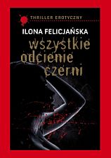 Wszystkie odcienie czerni - Ilona Felicjańska